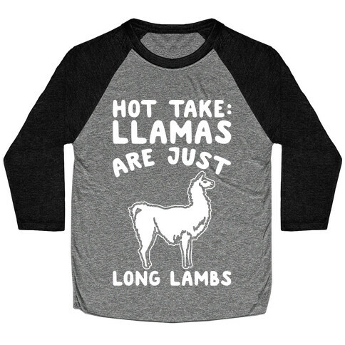 Hot Take Llamas Are Just Long Lambs White Print Baseball Tee