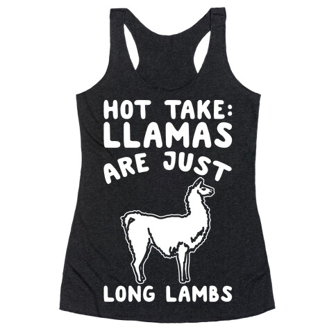 Hot Take Llamas Are Just Long Lambs White Print Racerback Tank Top