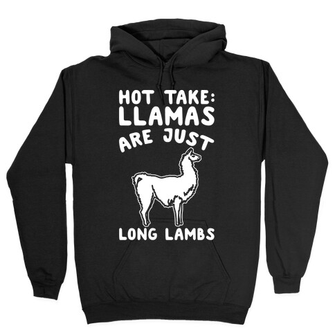 Hot Take Llamas Are Just Long Lambs White Print Hooded Sweatshirt