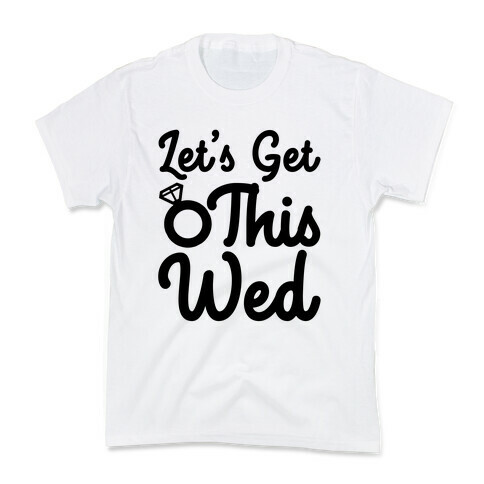 Let's Get This Wed Kids T-Shirt