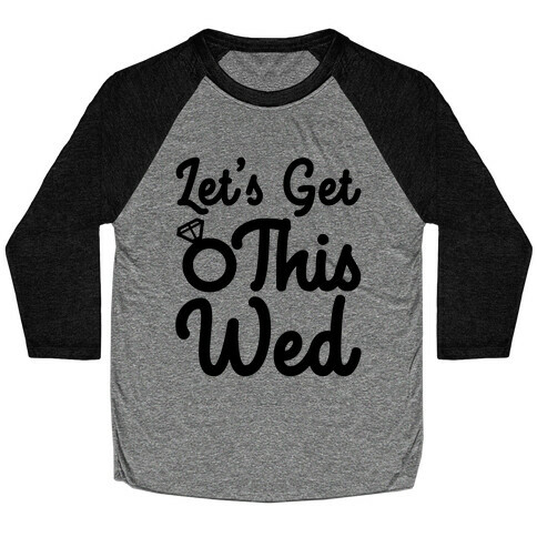 Let's Get This Wed Baseball Tee