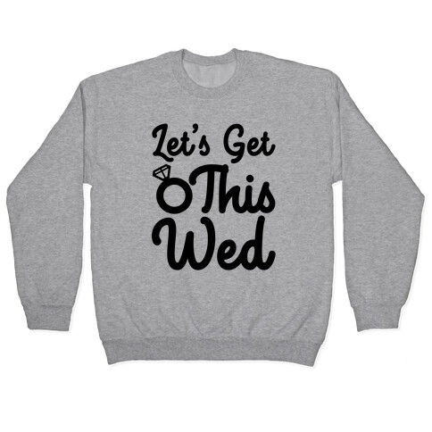 Let's Get This Wed Pullover