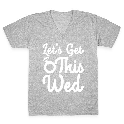 Let's Get This Wed V-Neck Tee Shirt