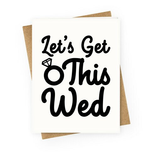 Let's Get This Wed Greeting Card