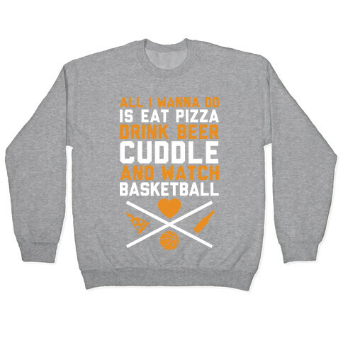 Pizza, Beer, Cuddling, And Basketball Pullover