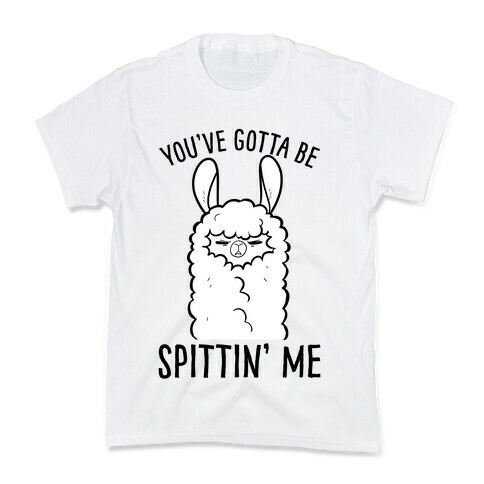 You've Gotta Be Spittin Me Kids T-Shirt