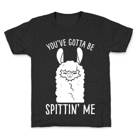 You've Gotta Be Spittin Me Kids T-Shirt