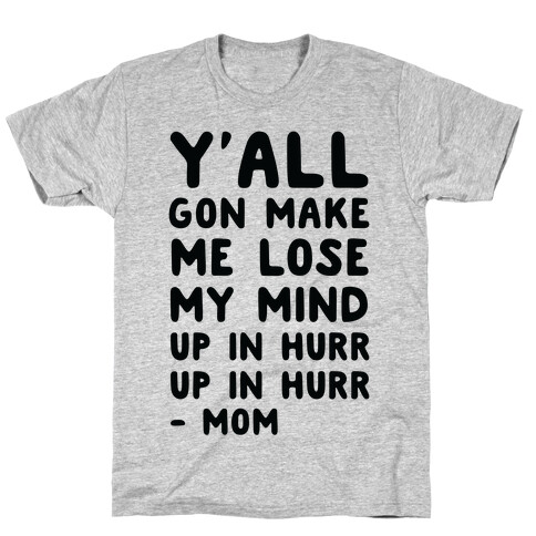 Y'all Gon Make Me Lose My Mind Mom T-Shirt