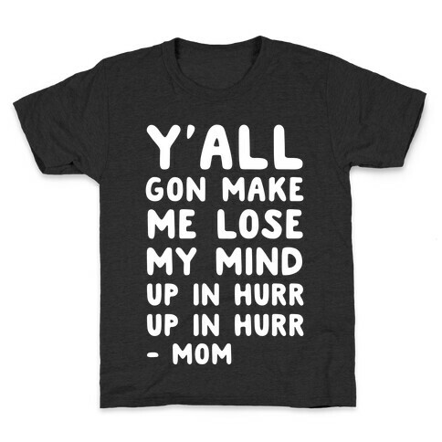 Y'all Gon Make Me Lose My Mind Mom Kids T-Shirt