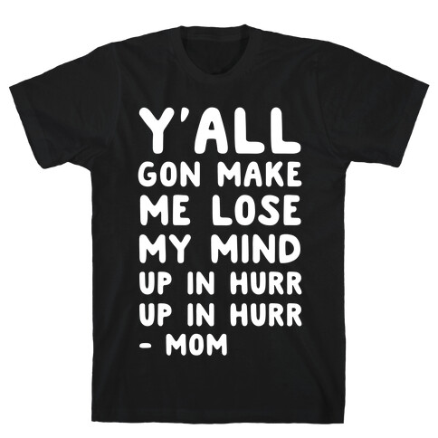 Y'all Gon Make Me Lose My Mind Mom T-Shirt