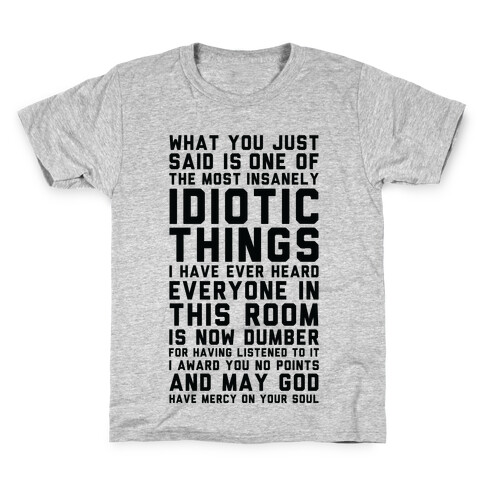 Most Insanely Idiotic Things I Have Ever Heard Kids T-Shirt