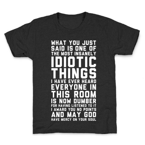 Most Insanely Idiotic Things I Have Ever Heard Kids T-Shirt