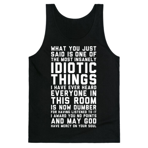 Most Insanely Idiotic Things I Have Ever Heard Tank Top