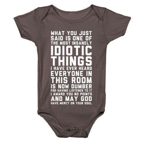 Most Insanely Idiotic Things I Have Ever Heard Baby One-Piece
