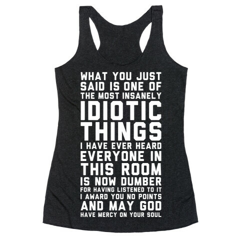 Most Insanely Idiotic Things I Have Ever Heard Racerback Tank Top