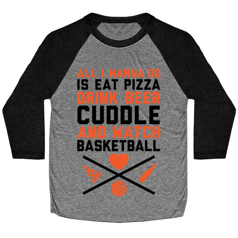 Pizza, Beer, Cuddling, And Basketball Baseball Tee