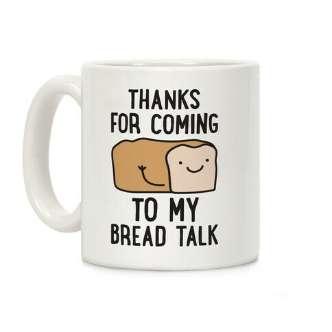 Thanks For Coming To My Bread Talk Coffee Mug