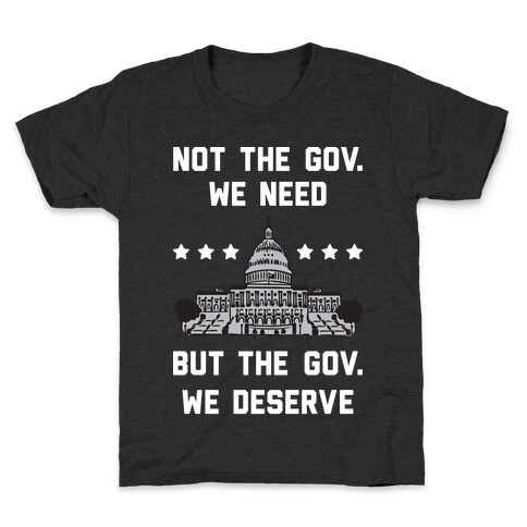 Not The Gov. We Need But The Gov. We Deserve Kids T-Shirt