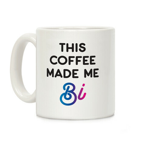 This Coffee Made Me Bi Coffee Mug