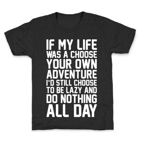 If My Life Was A Choose Your Own Adventure I'd Still Choose To Be Lazy White Print Kids T-Shirt