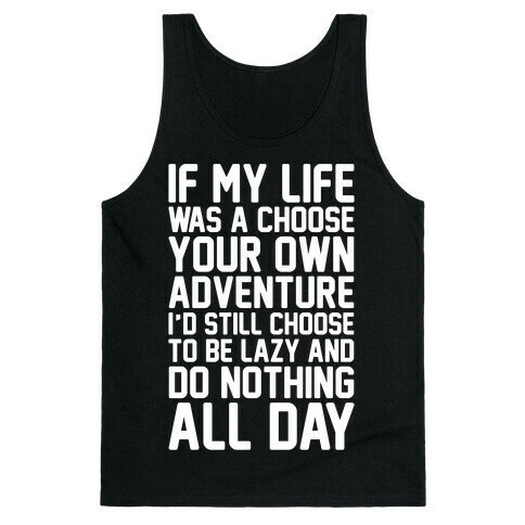 If My Life Was A Choose Your Own Adventure I'd Still Choose To Be Lazy White Print Tank Top