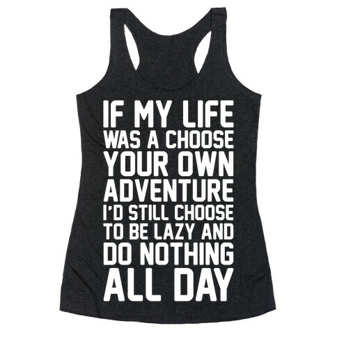 If My Life Was A Choose Your Own Adventure I'd Still Choose To Be Lazy White Print Racerback Tank Top