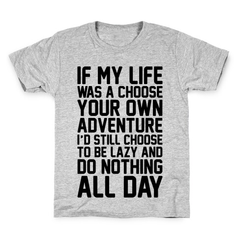 If My Life Was A Choose Your Own Adventure I'd Still Choose To Be Lazy Kids T-Shirt