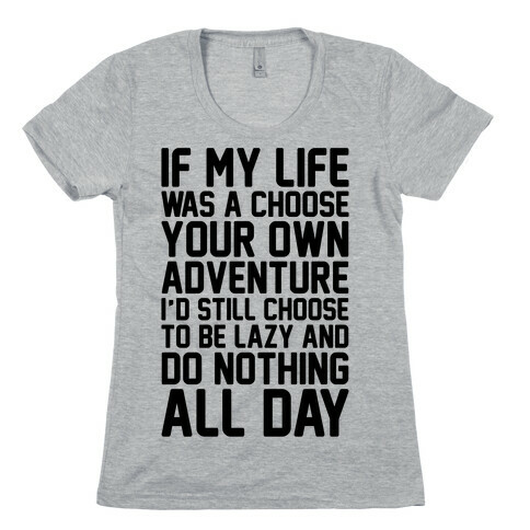 If My Life Was A Choose Your Own Adventure I'd Still Choose To Be Lazy Womens T-Shirt