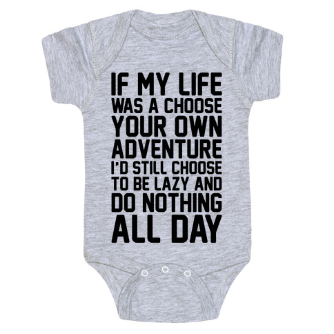 If My Life Was A Choose Your Own Adventure I'd Still Choose To Be Lazy Baby One-Piece