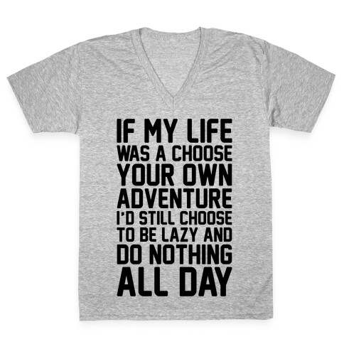 If My Life Was A Choose Your Own Adventure I'd Still Choose To Be Lazy V-Neck Tee Shirt