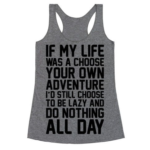 If My Life Was A Choose Your Own Adventure I'd Still Choose To Be Lazy Racerback Tank Top