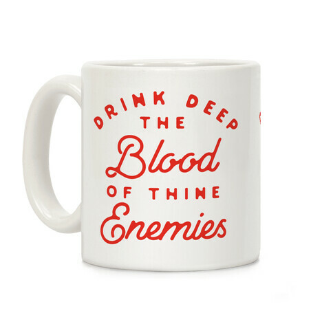 Drink Deep of the Blood of Thine Enemies Coffee Mug