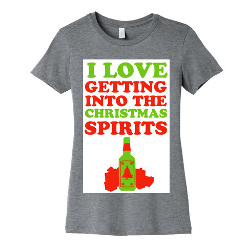 I Love Getting Into the Christmas Spirits Womens T-Shirt