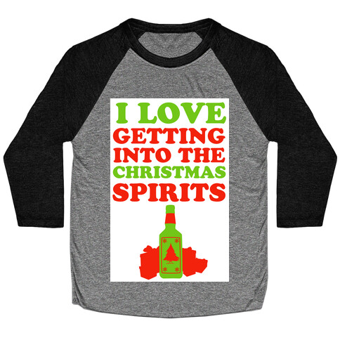 I Love Getting Into the Christmas Spirits Baseball Tee