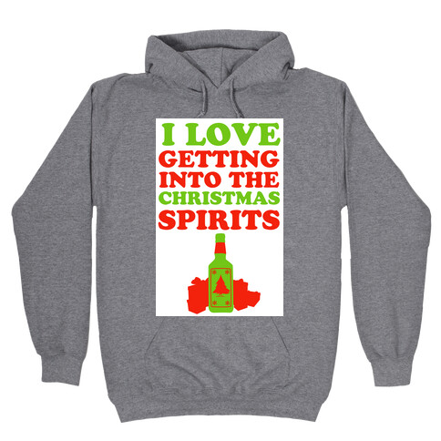 I Love Getting Into the Christmas Spirits Hooded Sweatshirt