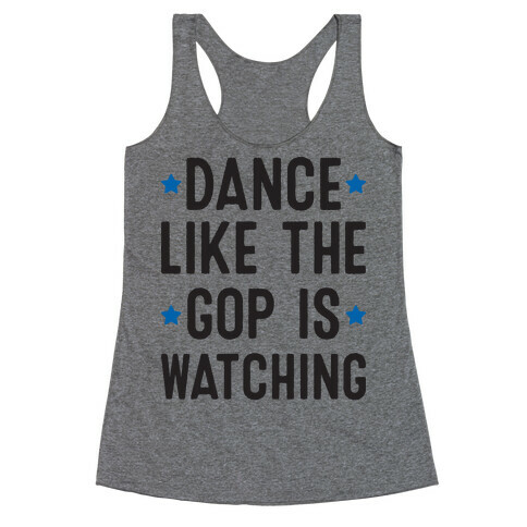 Dance Like The GOP Is Watching Racerback Tank Top