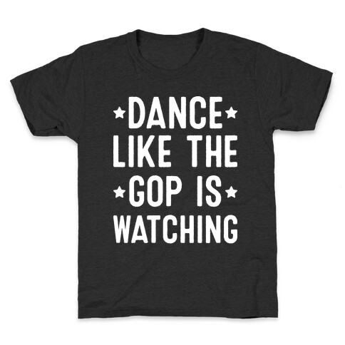 Dance Like The GOP Is Watching Kids T-Shirt