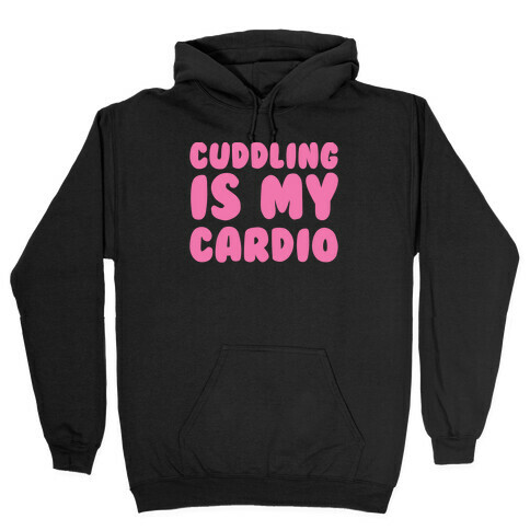 Cuddling is my Cardio Hooded Sweatshirt