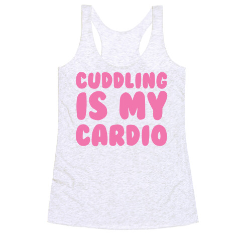 Cuddling is my Cardio Racerback Tank Top
