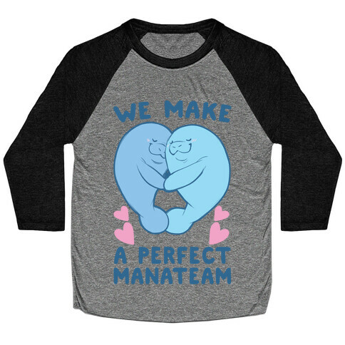 We Make a Perfect Manateam Baseball Tee