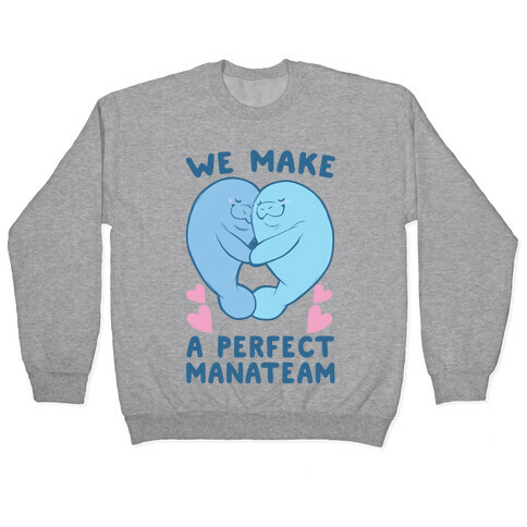 We Make a Perfect Manateam Pullover
