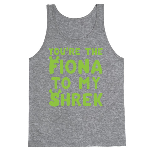 You're The Fiona To My Shrek Parody  Tank Top