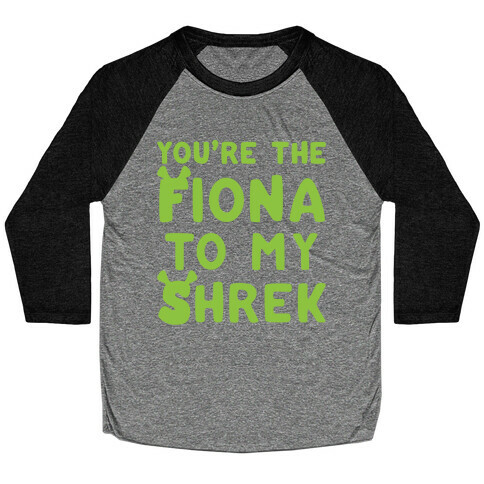 You're The Fiona To My Shrek Parody  Baseball Tee
