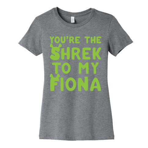 You're The Shrek To My Fiona Parody  Womens T-Shirt