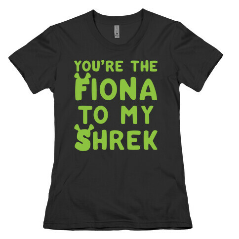 You're The Fiona To My Shrek Parody White Print Womens T-Shirt