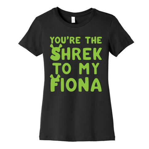 You're The Shrek To My Fiona Parody White Print Womens T-Shirt