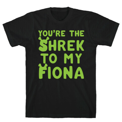 You're The Shrek To My Fiona Parody White Print T-Shirt