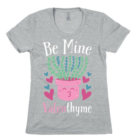 Be Mine, Valenthyme Womens T-Shirt