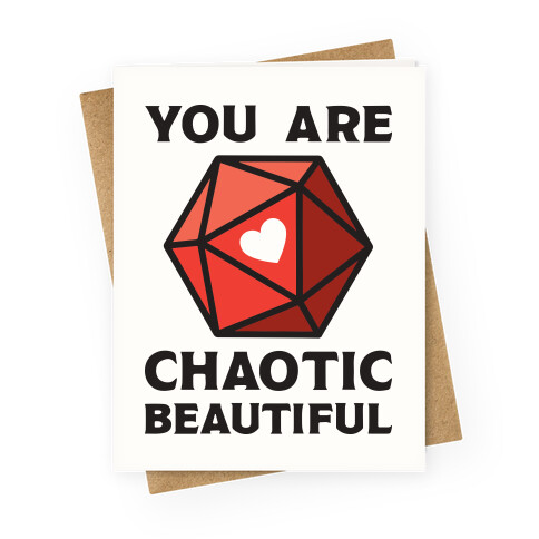 You Are Chaotic Beautiful Greeting Card