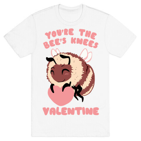 You're The Bee's Knees, Valentine T-Shirt